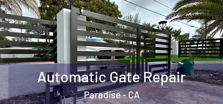 Automatic Gate Repair Paradise - CA
