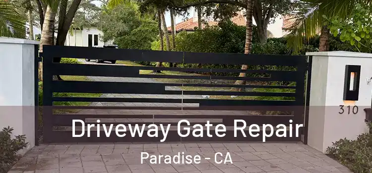 Driveway Gate Repair Paradise - CA