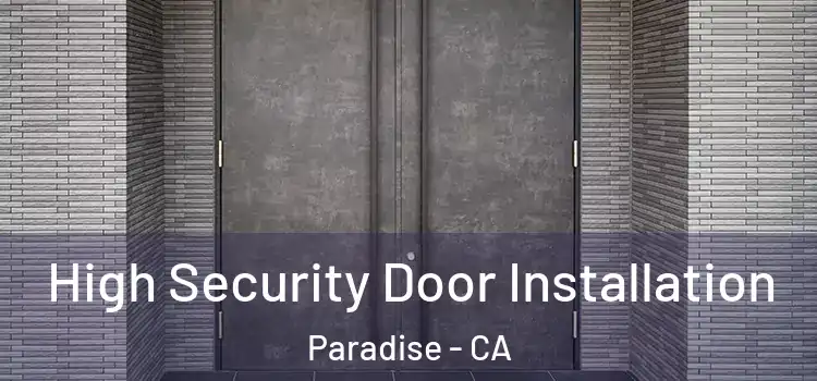 High Security Door Installation Paradise - CA