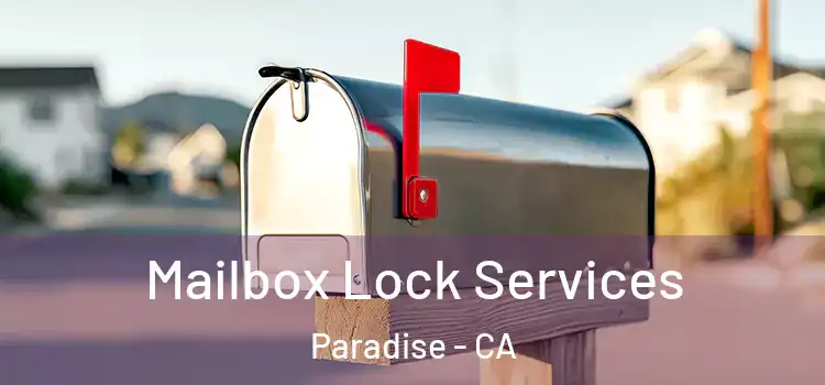 Mailbox Lock Services Paradise - CA